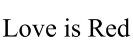 LOVE IS RED trademark
