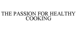 THE PASSION FOR HEALTHY COOKING trademark