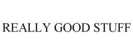 REALLY GOOD STUFF trademark