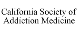 CALIFORNIA SOCIETY OF ADDICTION MEDICINE trademark