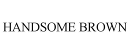 HANDSOME BROWN trademark