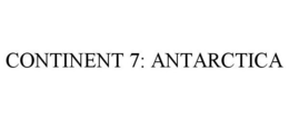 CONTINENT 7: ANTARCTICA trademark