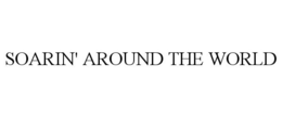 SOARIN' AROUND THE WORLD trademark
