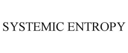 SYSTEMIC ENTROPY trademark