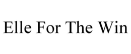 ELLE FOR THE WIN trademark