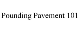 POUNDING PAVEMENT 101 trademark