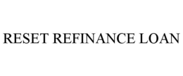 RESET REFINANCE LOAN trademark