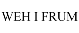 WEH I FRUM trademark