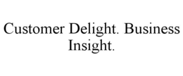 CUSTOMER DELIGHT. BUSINESS INSIGHT. trademark