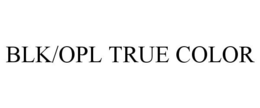 BLK/OPL TRUE COLOR trademark