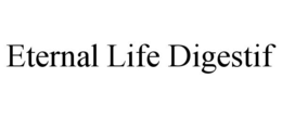 ETERNAL LIFE DIGESTIF trademark