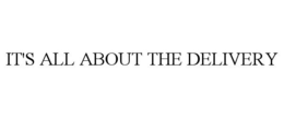 IT'S ALL ABOUT THE DELIVERY trademark