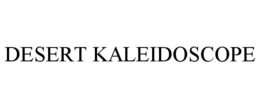 DESERT KALEIDOSCOPE trademark