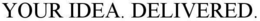 YOUR IDEA. DELIVERED. trademark