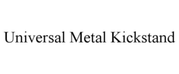 UNIVERSAL METAL KICKSTAND trademark