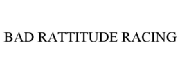 BAD RATTITUDE RACING trademark