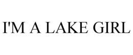 I'M A LAKE GIRL trademark