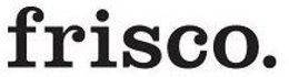 FRISCO. trademark