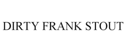 DIRTY FRANK STOUT trademark