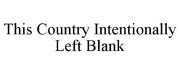 THIS COUNTRY INTENTIONALLY LEFT BLANK trademark