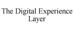THE DIGITAL EXPERIENCE LAYER trademark