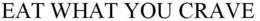 EAT WHAT YOU CRAVE trademark