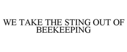 WE TAKE THE STING OUT OF BEEKEEPING trademark