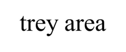 TREY AREA trademark
