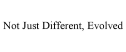 NOT JUST DIFFERENT, EVOLVED trademark