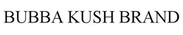 BUBBA KUSH BRAND trademark