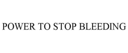 POWER TO STOP BLEEDING trademark