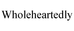 WHOLEHEARTEDLY trademark