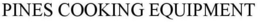 PINES COOKING EQUIPMENT trademark