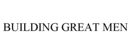 BUILDING GREAT MEN trademark