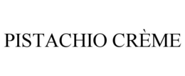 PISTACHIO CRÈME trademark