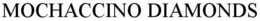 MOCHACCINO DIAMONDS trademark