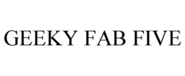 GEEKY FAB FIVE trademark