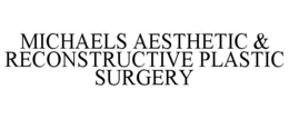 MICHAELS AESTHETIC & RECONSTRUCTIVE PLASTIC SURGERY trademark