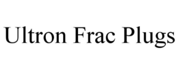 ULTRON FRAC PLUGS trademark