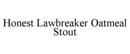 HONEST LAWBREAKER OATMEAL STOUT trademark