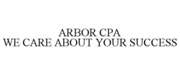 ARBOR CPA WE CARE ABOUT YOUR SUCCESS trademark