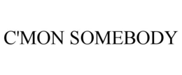 C'MON SOMEBODY trademark