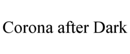 CORONA AFTER DARK trademark