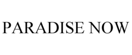 PARADISE NOW trademark