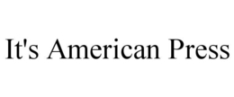 IT'S AMERICAN PRESS trademark