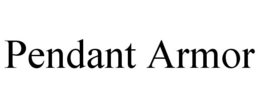 PENDANT ARMOR trademark