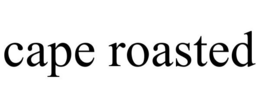 CAPE ROASTED trademark