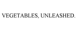 VEGETABLES, UNLEASHED. trademark