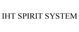 IHT SPIRIT SYSTEM trademark