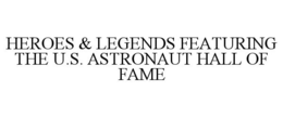 HEROES & LEGENDS FEATURING THE U.S. ASTRONAUT HALL OF FAME trademark